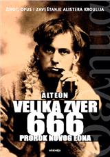 VELIKA ZVER 666 - PROROK NOVOG EONA (Život, opus i zaveštanje Alistera Kroulija)